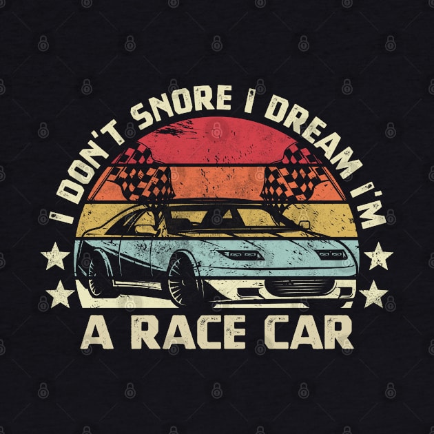 i don't snore i dream i'm a race car vinatge by CoolFunTees1